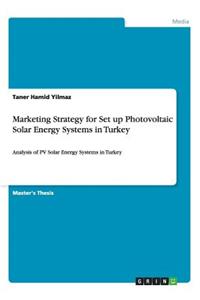 Marketing Strategy for Set up Photovoltaic Solar Energy Systems in Turkey