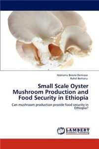 Small Scale Oyster Mushroom Production and Food Security in Ethiopia