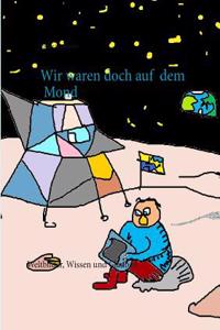 Wir waren doch auf dem Mond