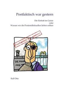 Postfaktisch war gestern