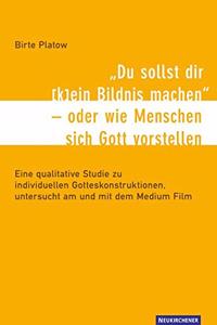 Du sollst dir (k)ein Bildnis machen - oder wie Menschen sich Gott vorstellen