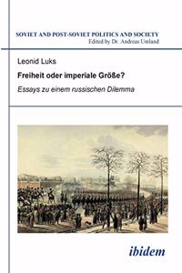 Freiheit oder imperiale Größe? Essays zu einem russischen Dilemma.