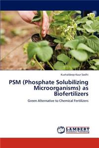 PSM (Phosphate Solubilizing Microorganisms) as Biofertilizers