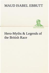 Hero-Myths & Legends of the British Race