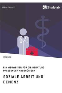 Soziale Arbeit und Demenz. Ein Wegweiser für die Beratung pflegender Angehöriger
