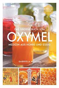 Das groÃŸe Buch vom OXYMEL - Medizin aus Honig und Essig