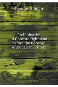 Preliminaries of Concord fight read before the Concord Antiquarian Society