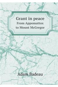 Grant in Peace from Appomattox to Mount McGregor