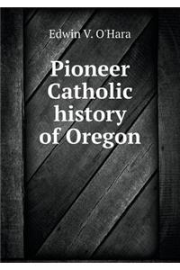 Pioneer Catholic History of Oregon