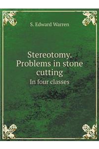Stereotomy. Problems in Stone Cutting in Four Classes