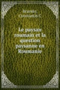 Le paysan roumain et la question paysanne en Roumanie