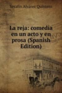 La reja: comedia en un acto y en prosa (Spanish Edition)