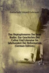 Das Heptaplomeres Des Jean Bodin: Zur Geschichte Der Cultur Und Literatur Im Jahrhundert Der Reformation (German Edition)