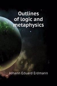 Outlines of logic and metaphysics;