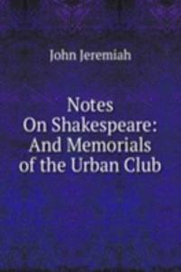 Notes On Shakespeare: And Memorials of the Urban Club