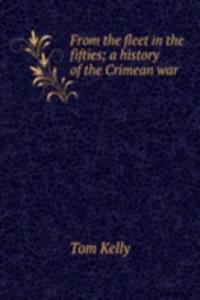 From the fleet in the fifties; a history of the Crimean war