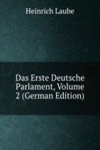 Das Erste Deutsche Parlament, Volume 2 (German Edition)