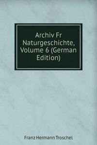 Archiv Fr Naturgeschichte, Volume 6 (German Edition)