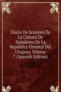 Diario De Sesiones De La Camara De Senadores De La Republica Oriental Del Uruguay, Volume 7 (Spanish Edition)