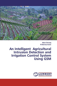 Intelligent Agricultural Intrusion Detection and Irrigation Control System Using GSM
