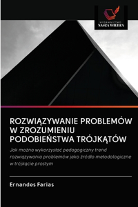 RozwiĄzywanie Problemów W Zrozumieniu PodobieŃstwa TrójkĄtów