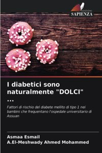 I diabetici sono naturalmente "DOLCI" ...