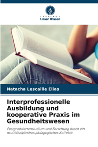 Interprofessionelle Ausbildung und kooperative Praxis im Gesundheitswesen