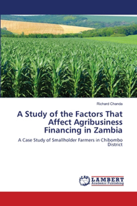 Study of the Factors That Affect Agribusiness Financing in Zambia
