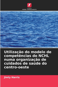 Utilização do modelo de competências do NCHL numa organização de cuidados de saúde do centro-oeste