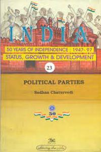 Political Parties India 50 Years of Independence: 1947-97Status, Growth & Development Vol.23