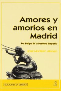 Amores y amorios en Madrid: De Felipe IV a Pastora Imperio (Spanish Edition)