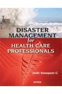 Disaster Management for Health Care Professionals