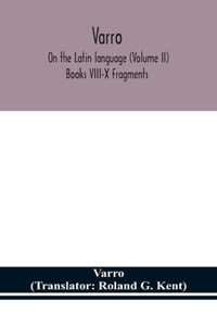 Varro; On the Latin language (Volume II) Books VIII-X Fragments