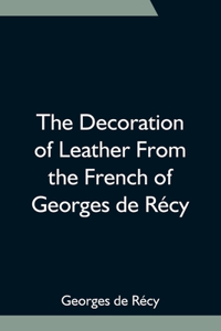 Decoration of Leather From the French of Georges de Récy