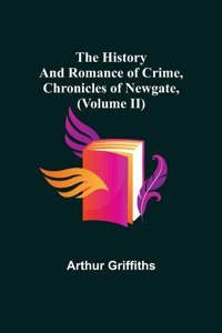 History and Romance of Crime, Chronicles of Newgate, (Volume II)