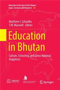 Education in Bhutan: Culture, Schooling, and Gross National Happiness