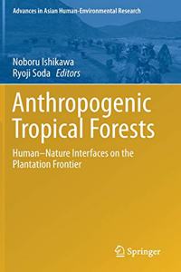 Anthropogenic Tropical Forests: Human-Nature Interfaces on the Plantation Frontier