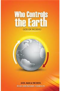 Who Controls The Earth; God Or The Devil?