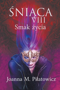 ŚNIĄCA VIII Smak życia