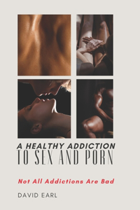Healthy Addiction to Sex and Porn