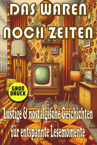 Das waren noch Zeiten - Nostalgische Kurzgeschichten für Senioren