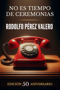 No es tiempo de ceremonias