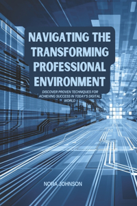 Navigating the Transforming Professional Environment