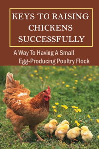 Keys To Raising Chickens Successfully