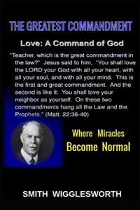 Smith Wigglesworth The Greatest Commandment