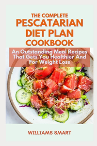 The Complete Pescatarian Diet Plan Cookbook