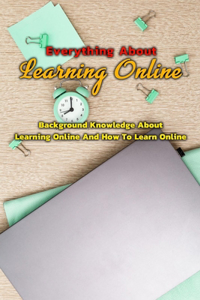 Everything About Learning Online