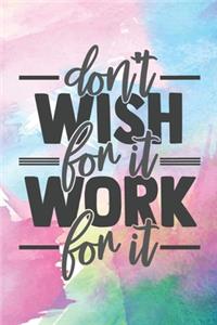 Don't Wish For It Work For It