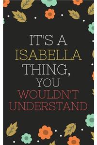 Isabella's Notebook. - It's A Isabella Thing, You Wouldn't Understand - Isabella Personalized Notebook a Beautiful