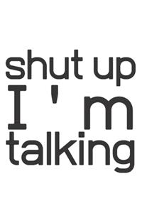 Shut up I'am talking